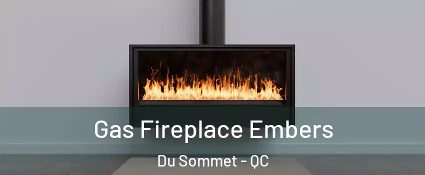  Gas Fireplace Embers Du Sommet - QC