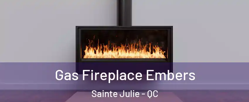  Gas Fireplace Embers Sainte Julie - QC