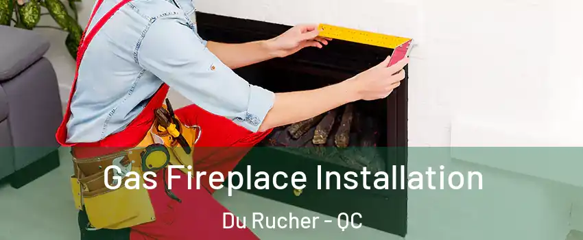  Gas Fireplace Installation Du Rucher - QC