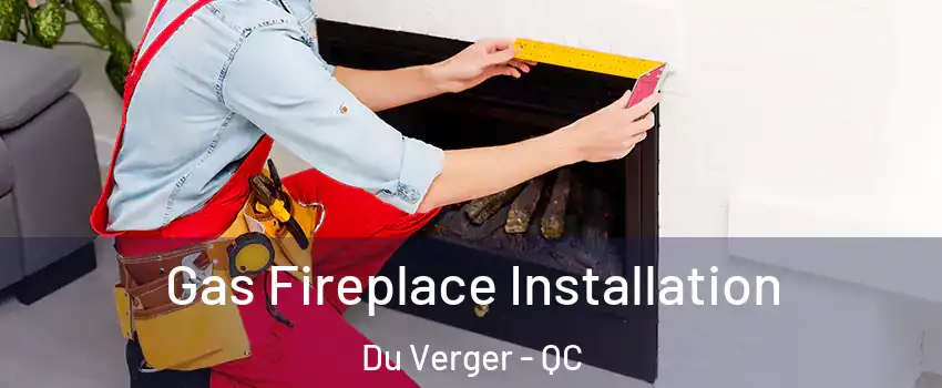  Gas Fireplace Installation Du Verger - QC