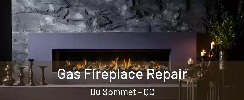  Gas Fireplace Repair Du Sommet - QC