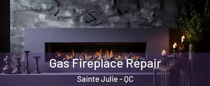  Gas Fireplace Repair Sainte Julie - QC
