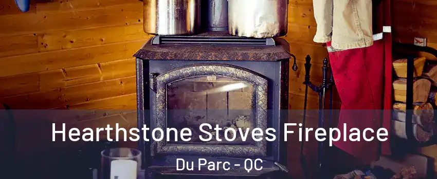  Hearthstone Stoves Fireplace Du Parc - QC