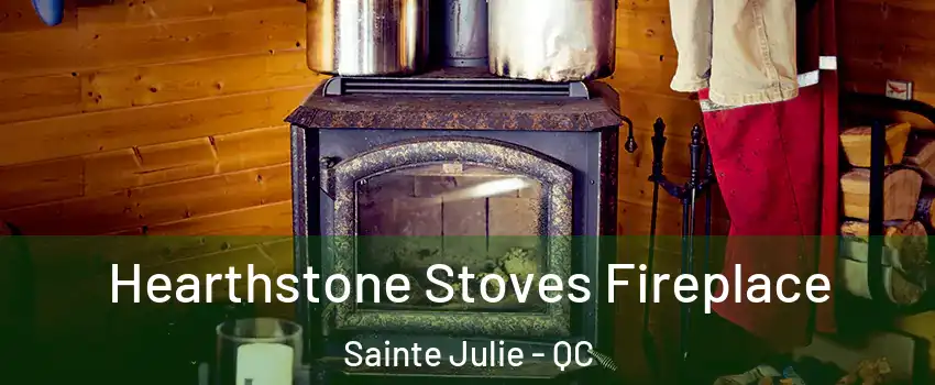  Hearthstone Stoves Fireplace Sainte Julie - QC