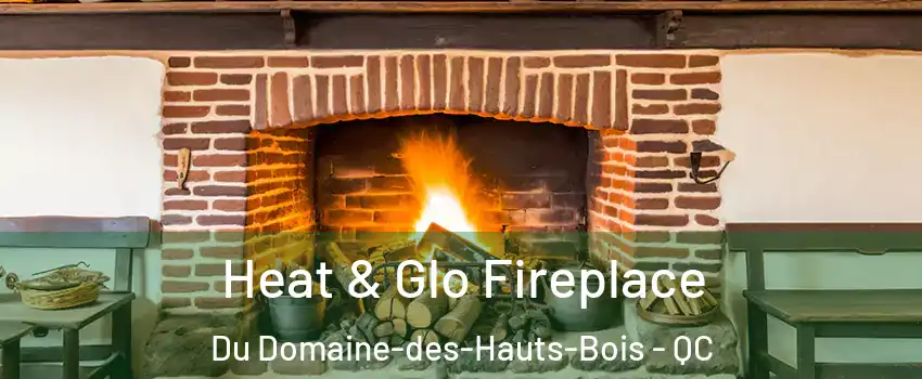  Heat & Glo Fireplace Du Domaine-des-Hauts-Bois - QC