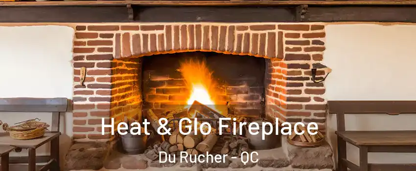  Heat & Glo Fireplace Du Rucher - QC
