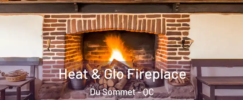  Heat & Glo Fireplace Du Sommet - QC