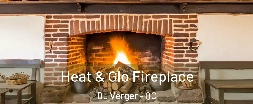  Heat & Glo Fireplace Du Verger - QC