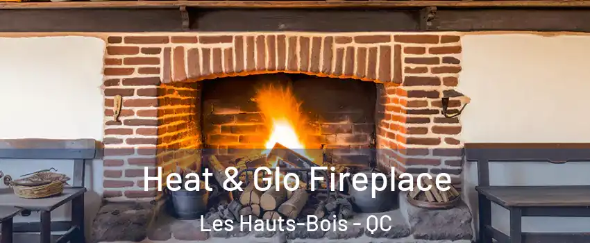  Heat & Glo Fireplace Les Hauts-Bois - QC