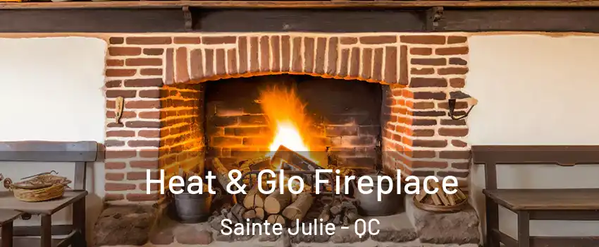  Heat & Glo Fireplace Sainte Julie - QC
