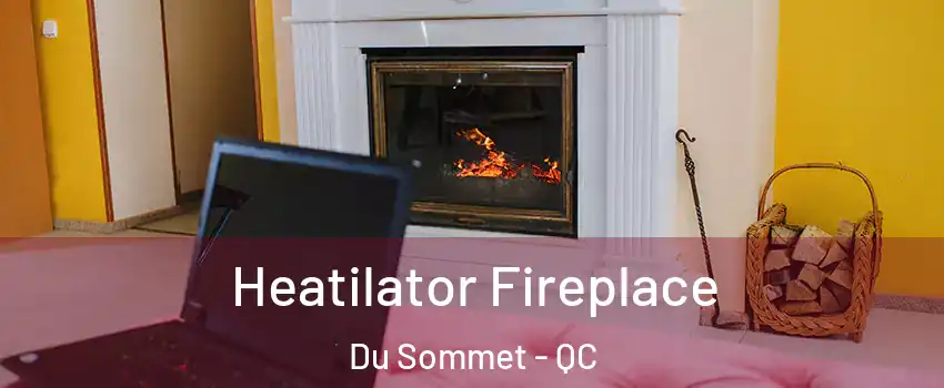  Heatilator Fireplace Du Sommet - QC