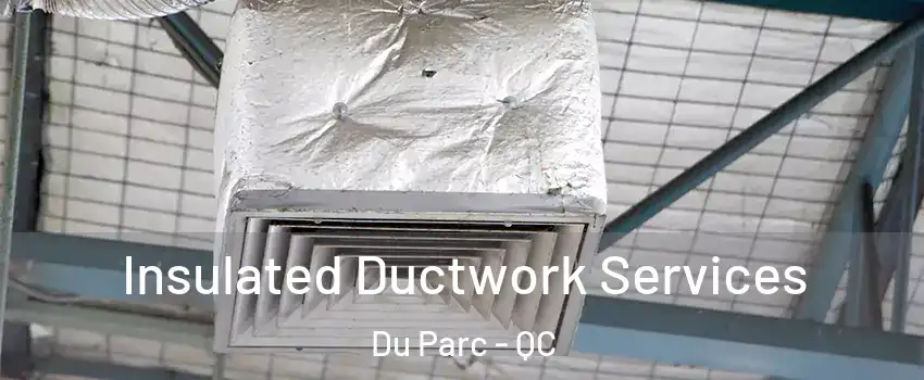  Insulated Ductwork Services Du Parc - QC