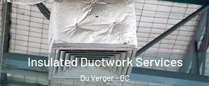  Insulated Ductwork Services Du Verger - QC