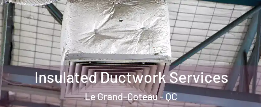  Insulated Ductwork Services Le Grand-Coteau - QC