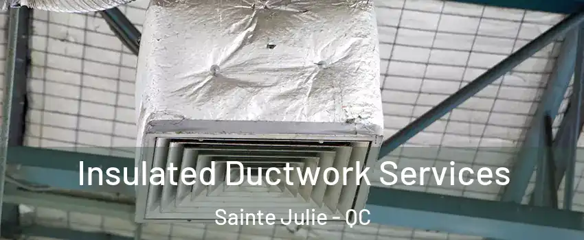  Insulated Ductwork Services Sainte Julie - QC