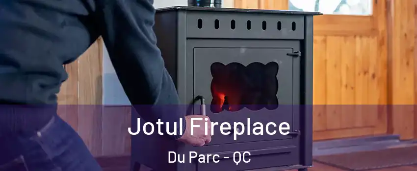  Jotul Fireplace Du Parc - QC
