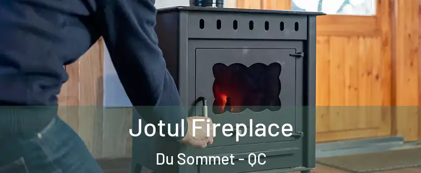  Jotul Fireplace Du Sommet - QC