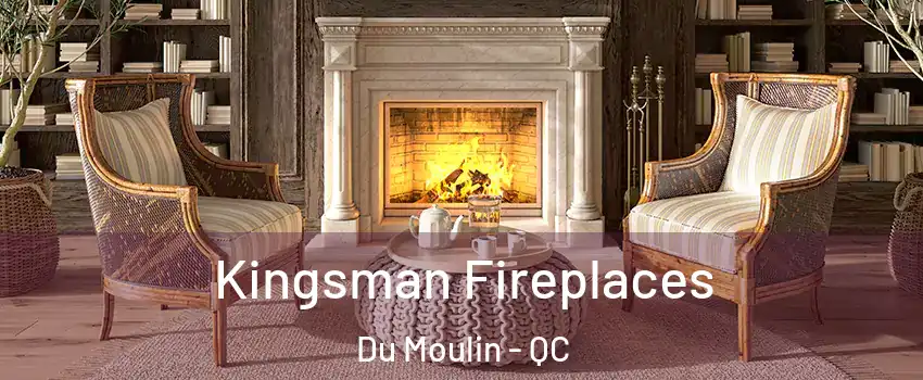  Kingsman Fireplaces Du Moulin - QC