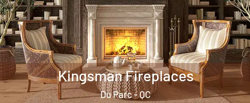  Kingsman Fireplaces Du Parc - QC