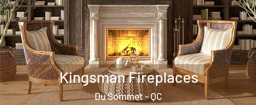  Kingsman Fireplaces Du Sommet - QC