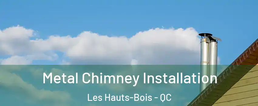  Metal Chimney Installation Les Hauts-Bois - QC
