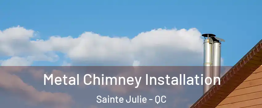  Metal Chimney Installation Sainte Julie - QC