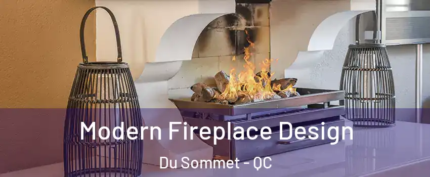  Modern Fireplace Design Du Sommet - QC
