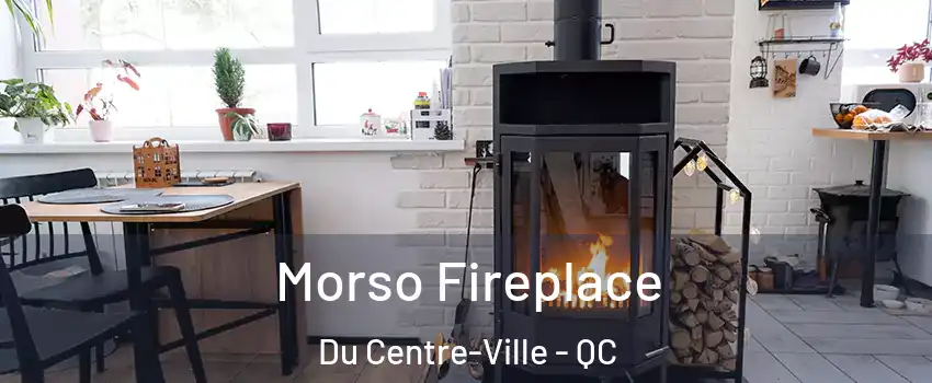  Morso Fireplace Du Centre-Ville - QC
