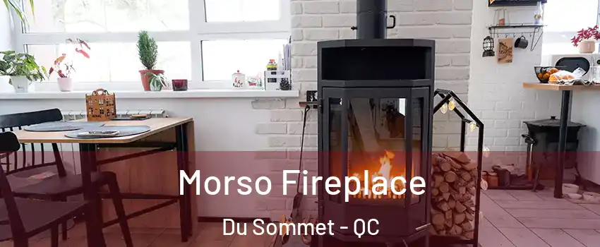  Morso Fireplace Du Sommet - QC