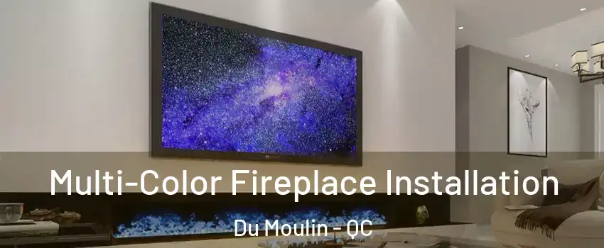  Multi-Color Fireplace Installation Du Moulin - QC