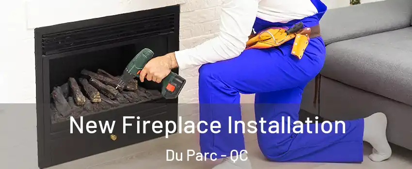  New Fireplace Installation Du Parc - QC