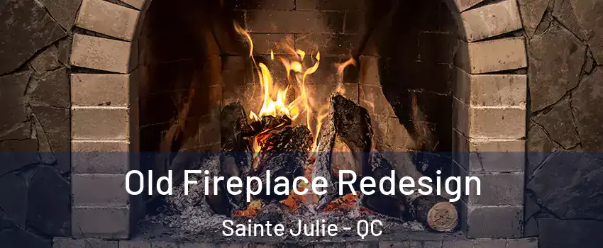 Old Fireplace Redesign Sainte Julie - QC