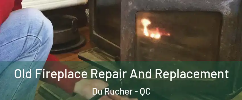  Old Fireplace Repair And Replacement Du Rucher - QC