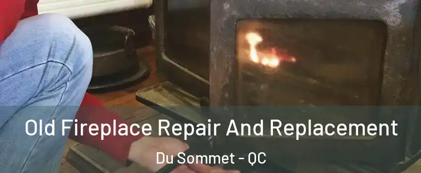  Old Fireplace Repair And Replacement Du Sommet - QC