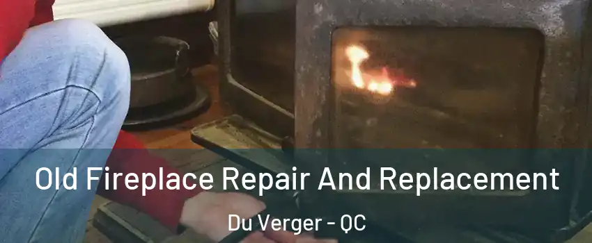  Old Fireplace Repair And Replacement Du Verger - QC