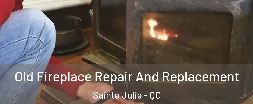  Old Fireplace Repair And Replacement Sainte Julie - QC