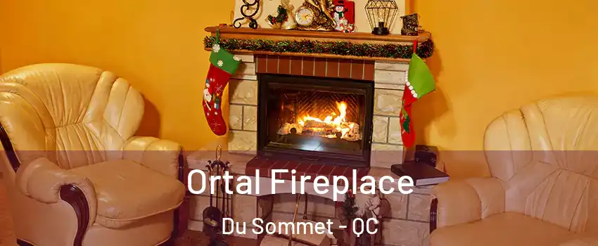  Ortal Fireplace Du Sommet - QC