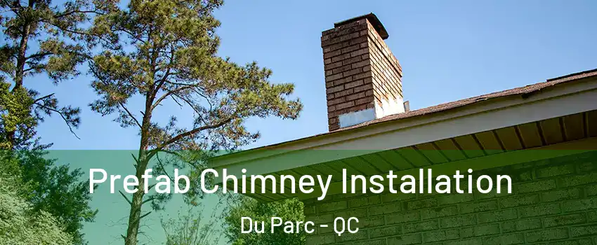  Prefab Chimney Installation Du Parc - QC