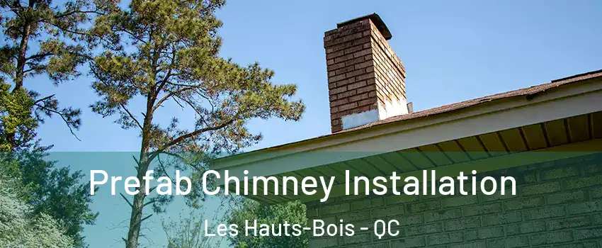  Prefab Chimney Installation Les Hauts-Bois - QC