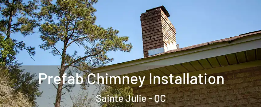  Prefab Chimney Installation Sainte Julie - QC