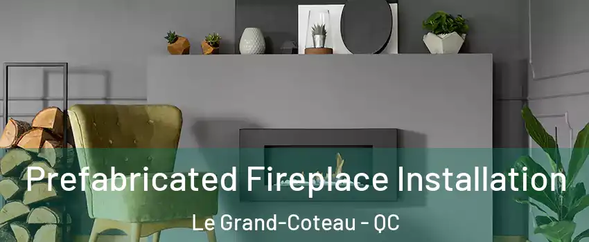 Prefabricated Fireplace Installation Le Grand-Coteau - QC