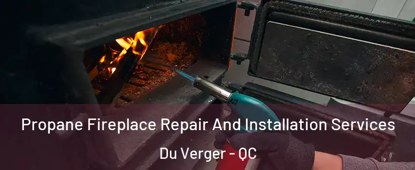  Propane Fireplace Repair And Installation Services Du Verger - QC