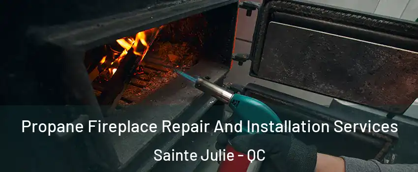  Propane Fireplace Repair And Installation Services Sainte Julie - QC