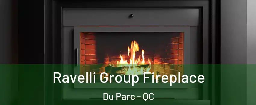  Ravelli Group Fireplace Du Parc - QC