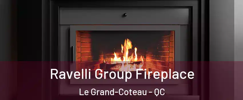  Ravelli Group Fireplace Le Grand-Coteau - QC