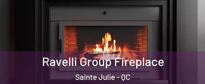  Ravelli Group Fireplace Sainte Julie - QC