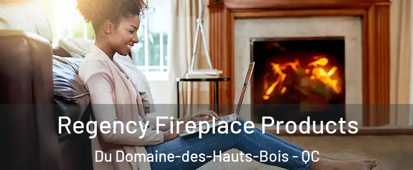  Regency Fireplace Products Du Domaine-des-Hauts-Bois - QC