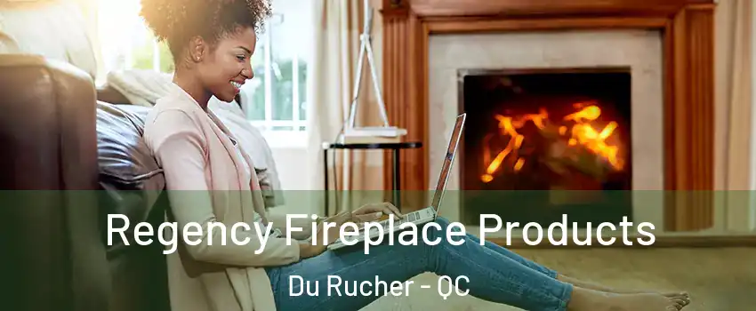  Regency Fireplace Products Du Rucher - QC