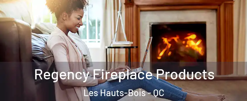  Regency Fireplace Products Les Hauts-Bois - QC