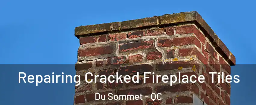  Repairing Cracked Fireplace Tiles Du Sommet - QC